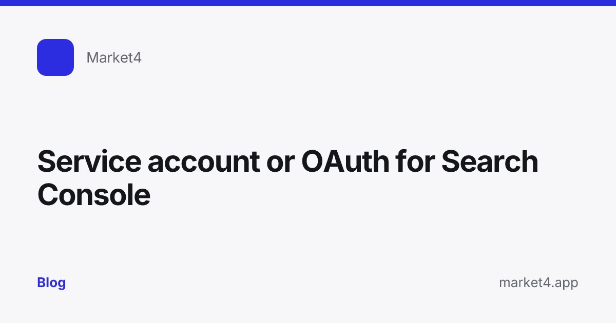 “Service account or OAuth for Search Console” — Blog card — for Market4