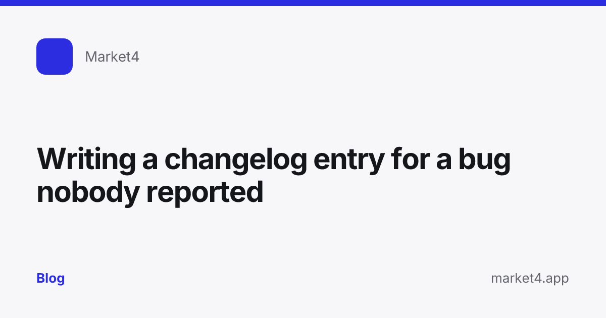 “Writing a changelog entry for a bug nobody reported” — Blog card — for Market4