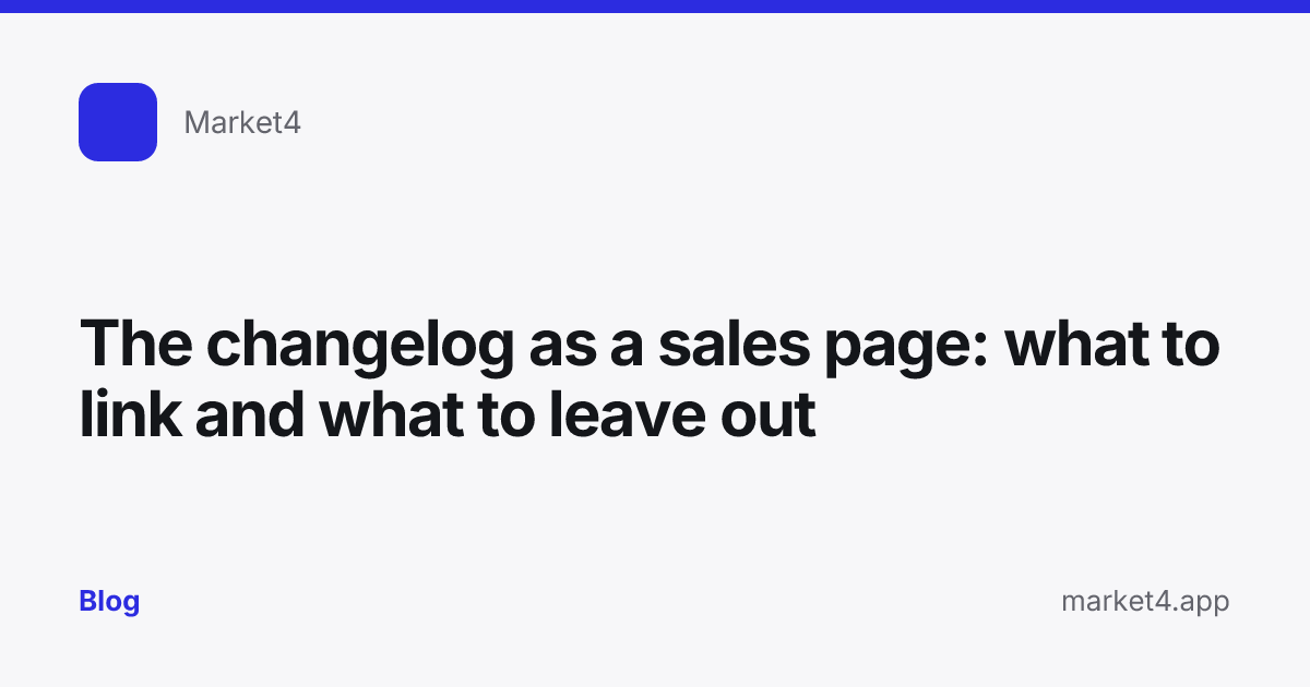 “The changelog as a sales page: what to link and what to leave out” — Blog card — for Market4