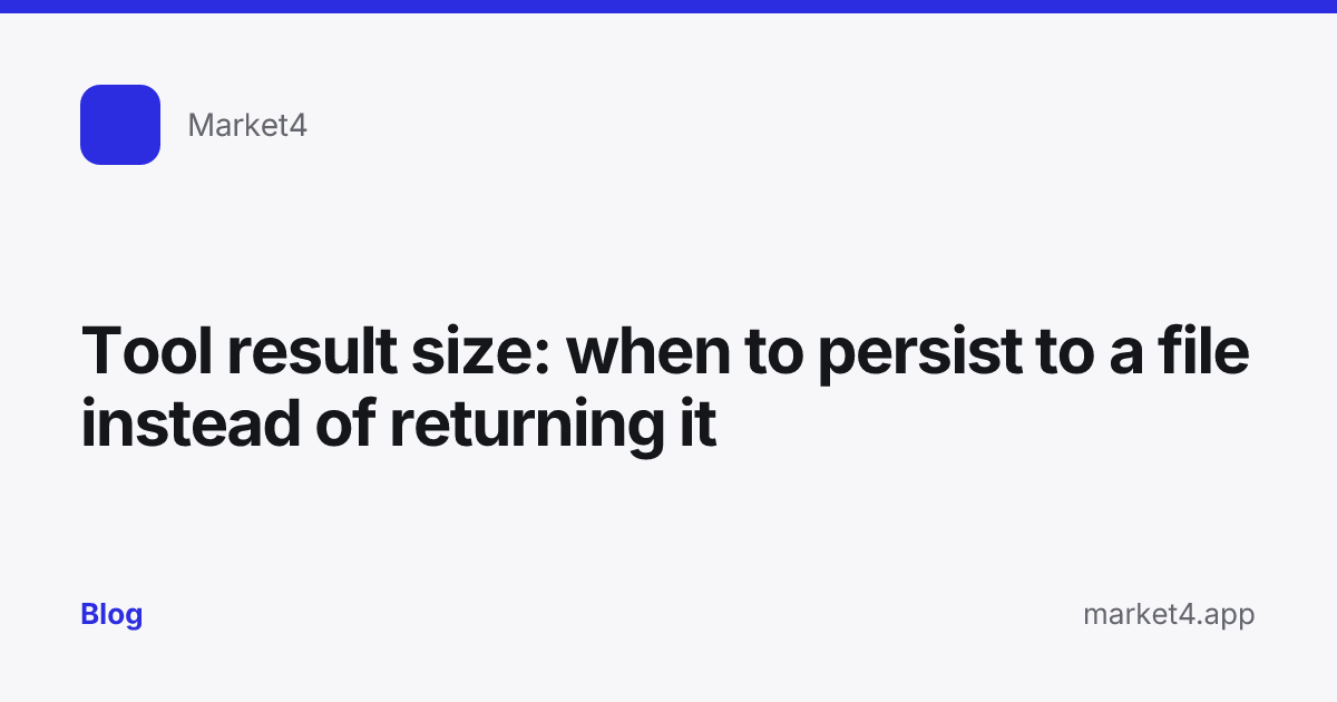 “Tool result size: when to persist to a file instead of returning it” — Blog card — for Market4