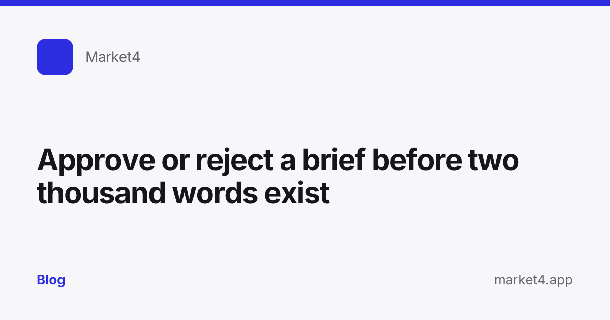 “Approve or reject a brief before two thousand words exist” — Blog card — for Market4