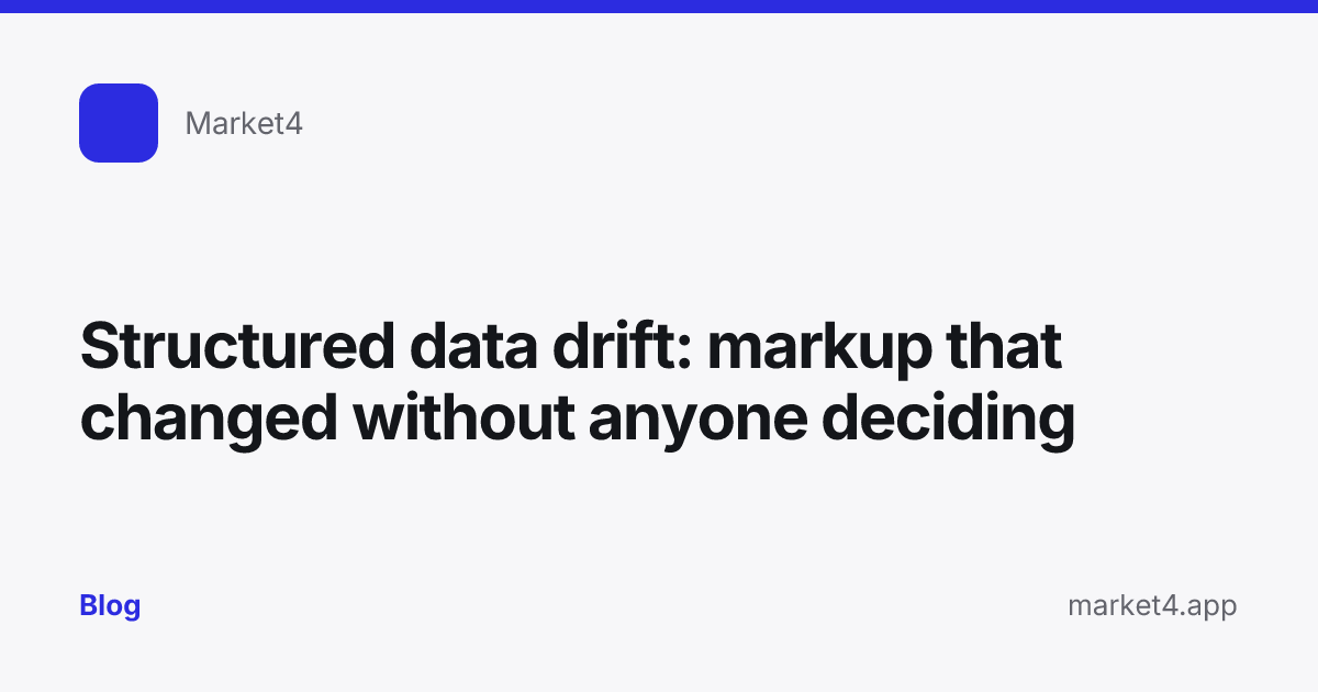 “Structured data drift: markup that changed without anyone deciding” — Blog card — for Market4