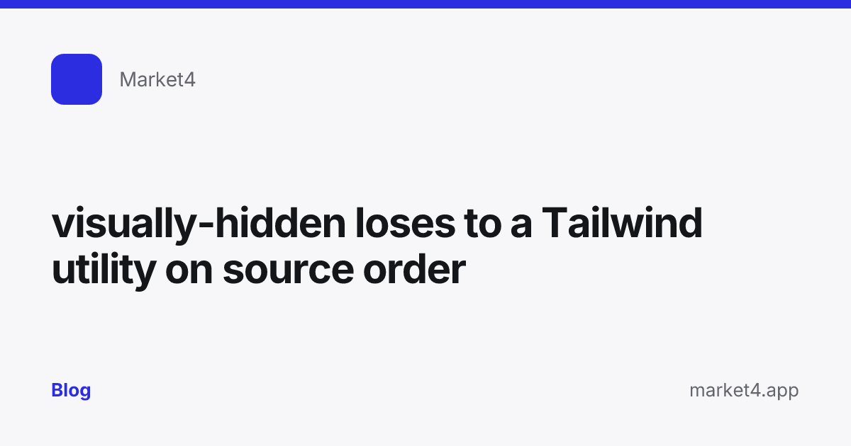 “visually-hidden loses to a Tailwind utility on source order” — Blog card — for Market4