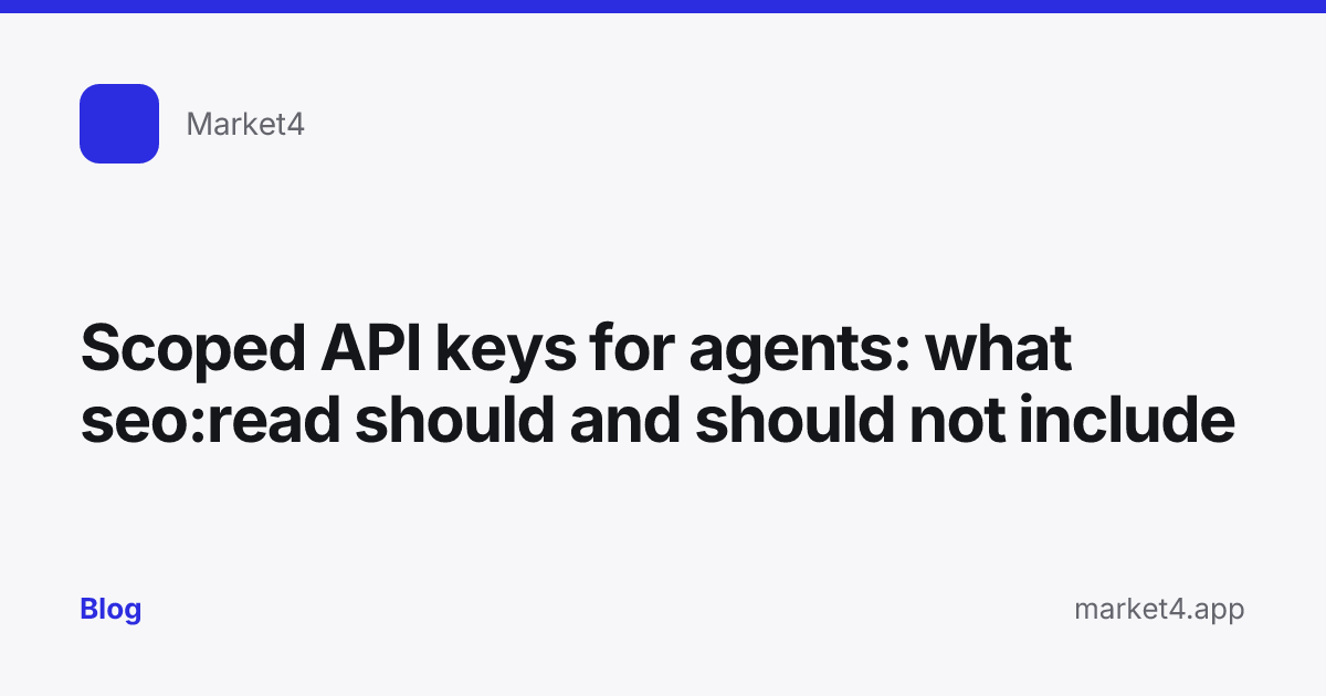 “Scoped API keys for agents: what seo:read should and should not include” — Blog card — for Market4