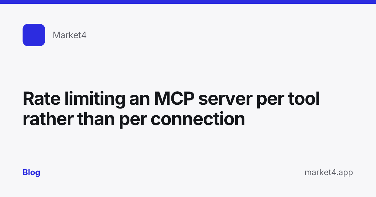 “Rate limiting an MCP server per tool rather than per connection” — Blog card — for Market4