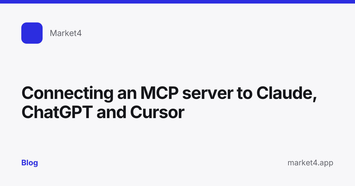 “Connecting an MCP server to Claude, ChatGPT and Cursor” — Blog card — for Market4