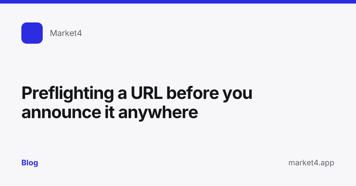 “Preflighting a URL before you announce it anywhere” — Blog card — for Market4