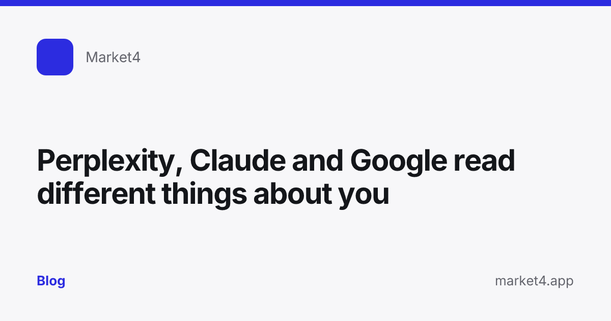 “Perplexity, Claude and Google read different things about you” — Blog card — for Market4
