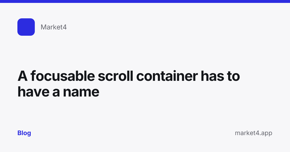 “A focusable scroll container has to have a name” — Blog card — for Market4