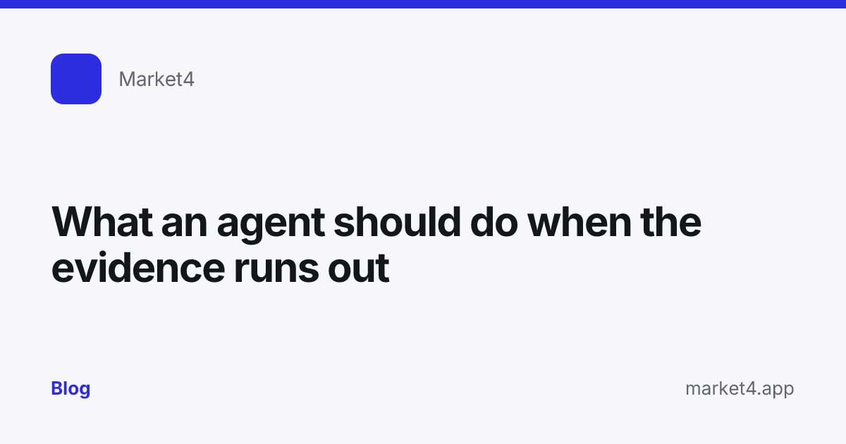 “What an agent should do when the evidence runs out” — Blog card — for Market4