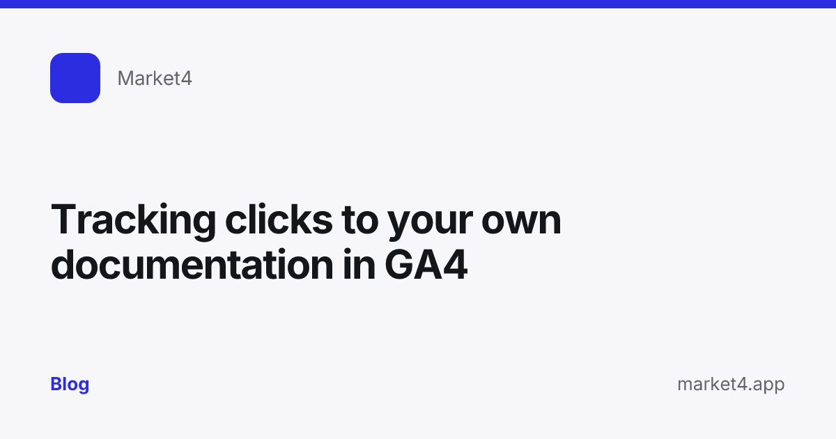 “Tracking clicks to your own documentation in GA4” — Blog card — for Market4