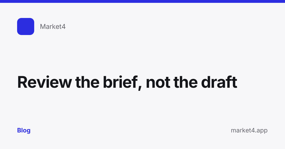 “Review the brief, not the draft” — Blog card — for Market4