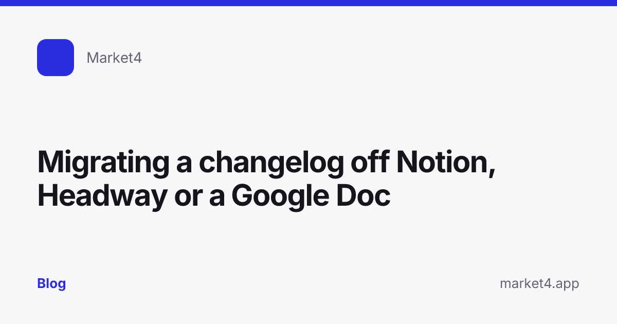 “Migrating a changelog off Notion, Headway or a Google Doc” — Blog card — for Market4