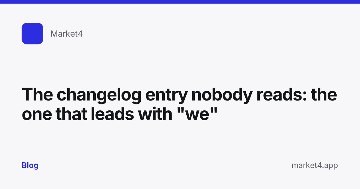 “The changelog entry nobody reads: the one that leads with "we"” — Blog card — for Market4