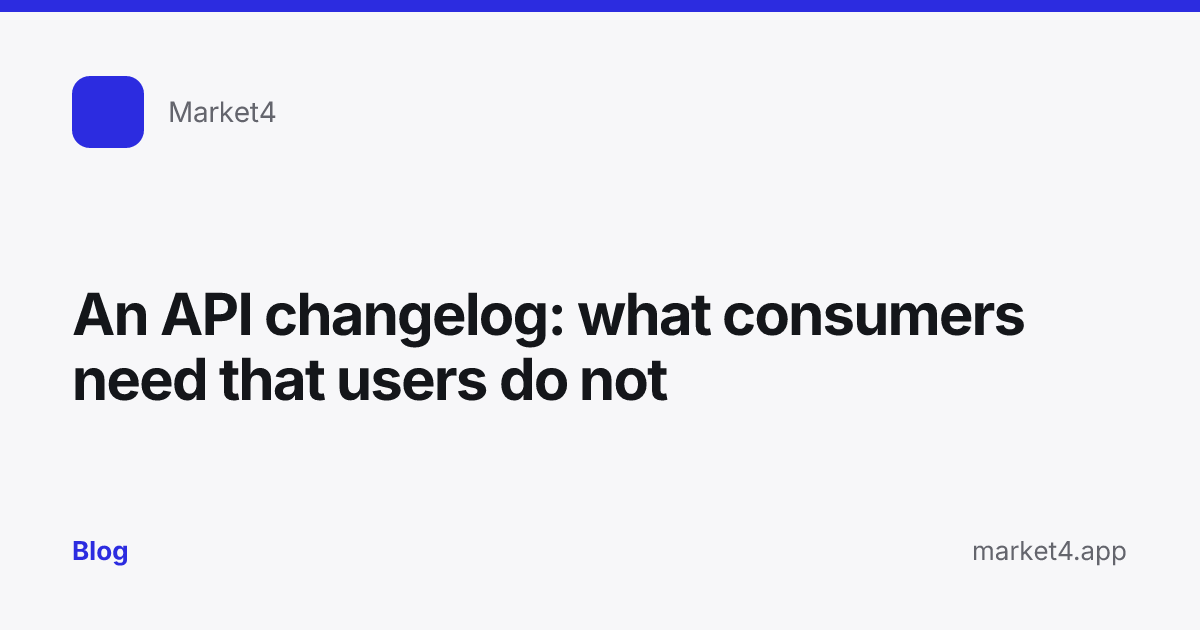 “An API changelog: what consumers need that users do not” — Blog card — for Market4
