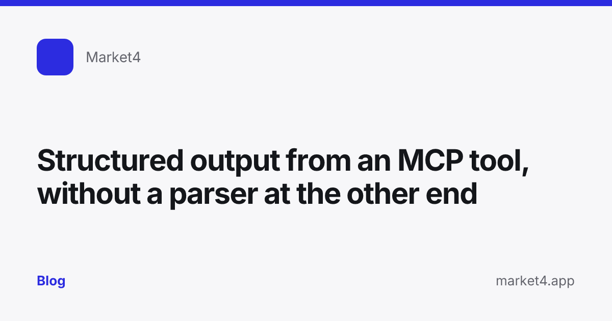 “Structured output from an MCP tool, without a parser at the other end” — Blog card — for Market4