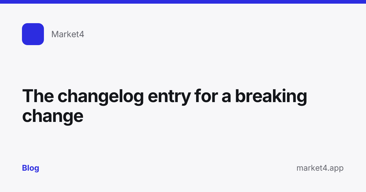 “The changelog entry for a breaking change” — Blog card — for Market4