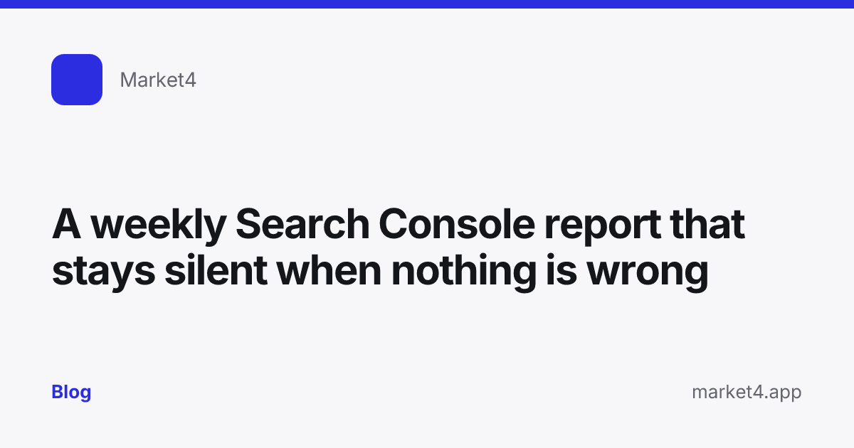 “A weekly Search Console report that stays silent when nothing is wrong” — Blog card — for Market4