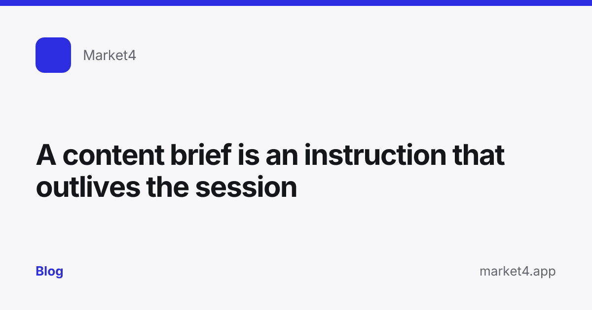 “A content brief is an instruction that outlives the session” — Blog card — for Market4