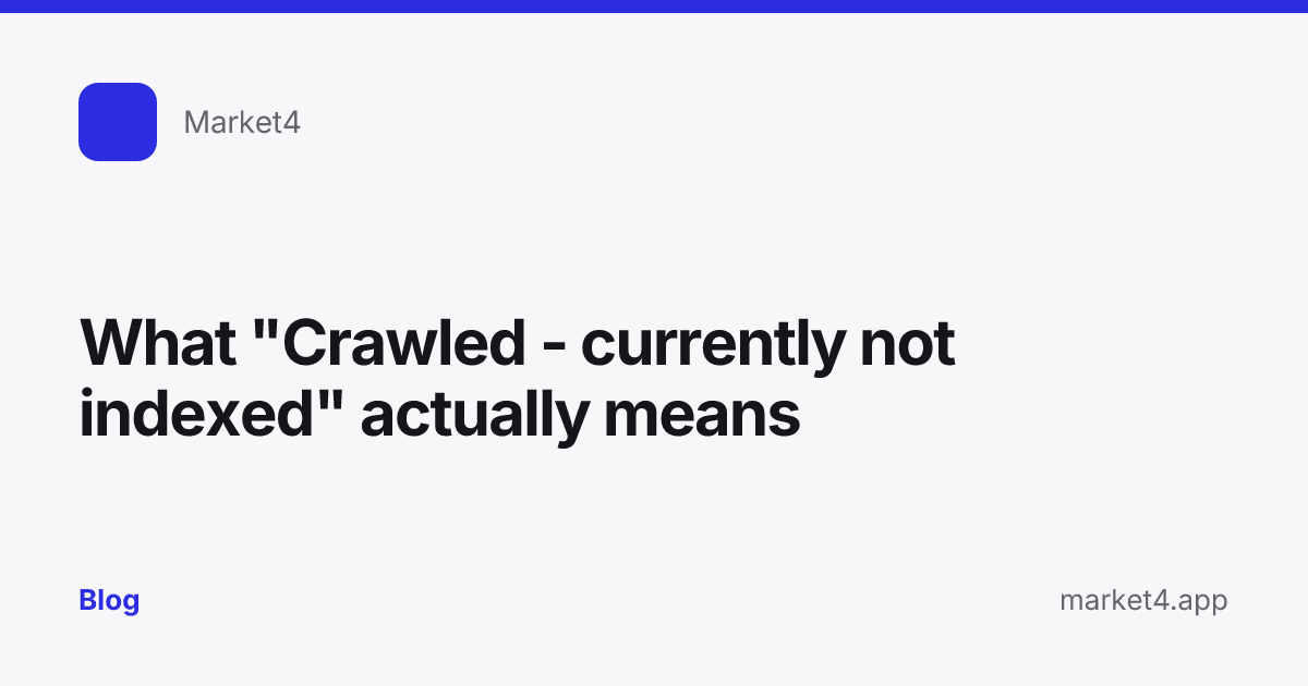 “What "Crawled - currently not indexed" actually means” — Blog card — for Market4