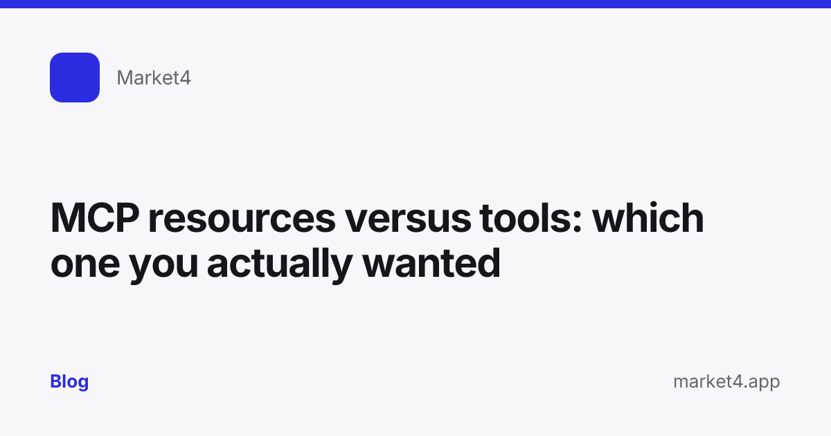 “MCP resources versus tools: which one you actually wanted” — Blog card — for Market4
